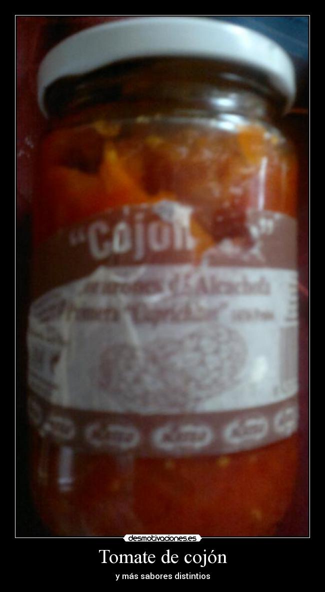 Tomate de cojón - y más sabores distintios