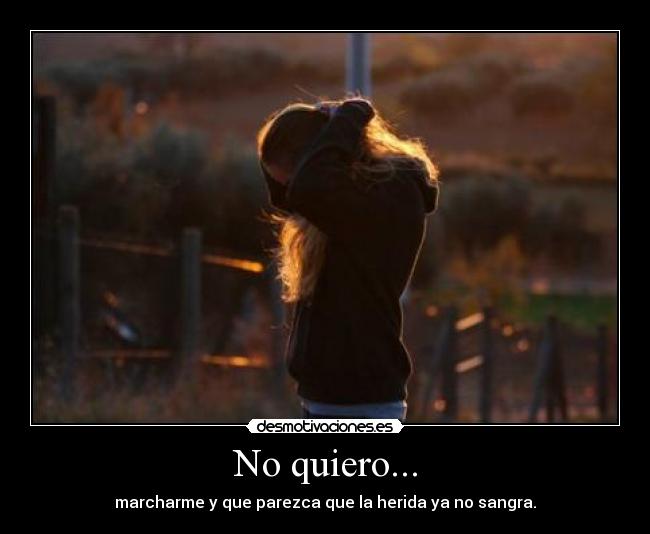 No quiero... -