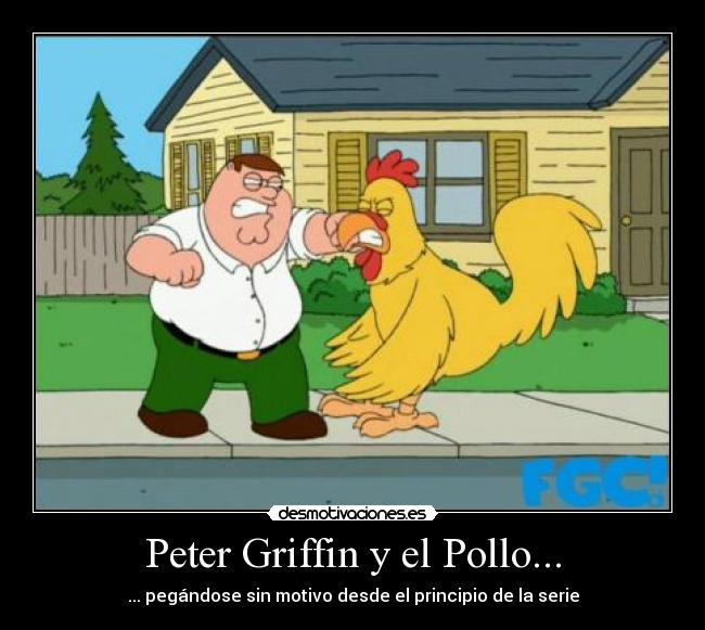 carteles peter griffin pollo pegandose sin motivo principio serie desmotivaciones