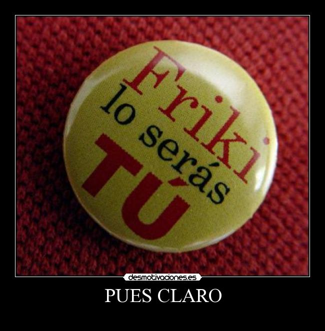 PUES CLARO -