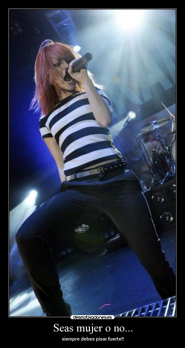 Seas mujer o no... - siempre debes pisar fuerte!!