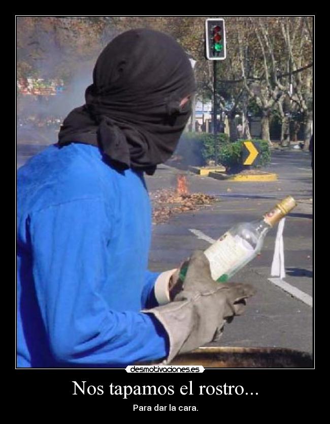 Nos tapamos el rostro... - Para dar la cara.