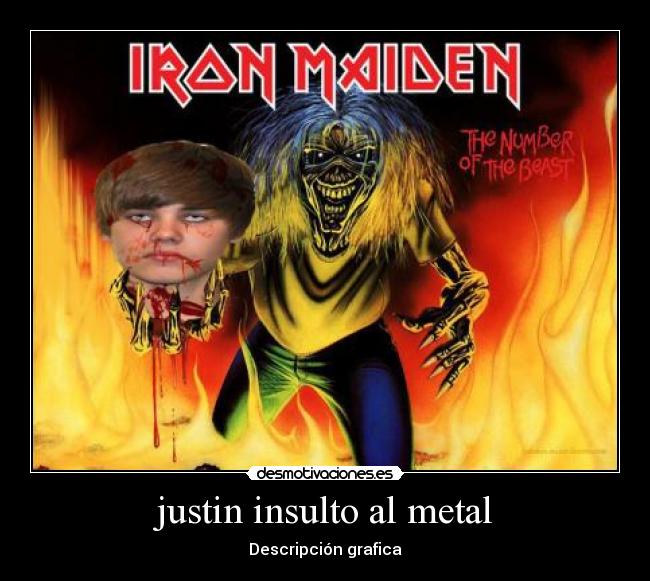 justin insulto al metal - Descripción grafica