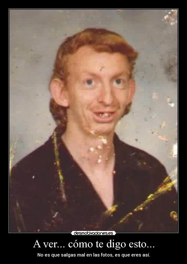 A ver... cómo te digo esto... - 