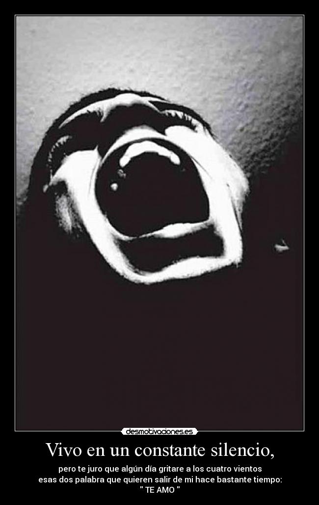 Vivo en un constante silencio, -