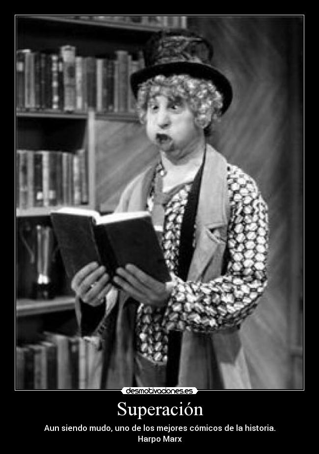 Superación - Aun siendo mudo, uno de los mejores cómicos de la historia.
Harpo Marx