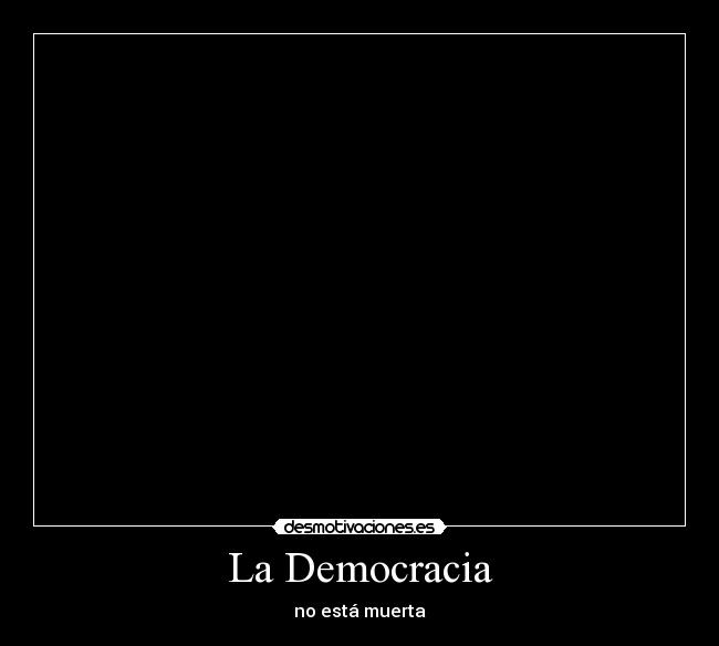 La Democracia - no está muerta