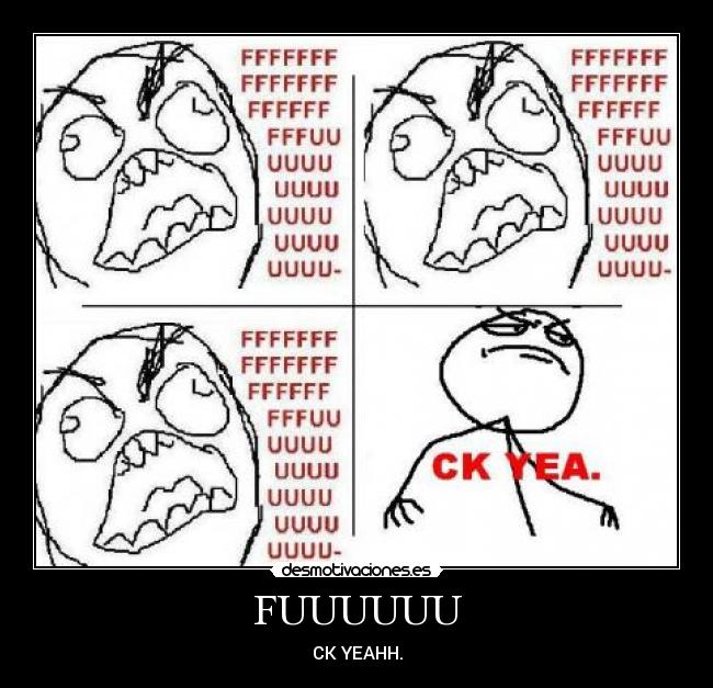 FUUUUUU - CK YEAHH.
