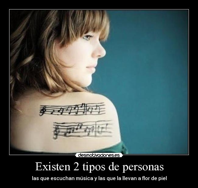 Existen 2 tipos de personas - las que escuchan música y las que la llevan a flor de piel