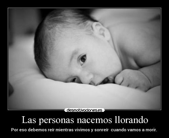 Las personas nacemos llorando - 