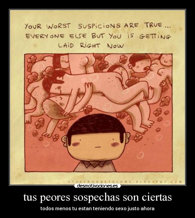 tus peores sospechas son ciertas -