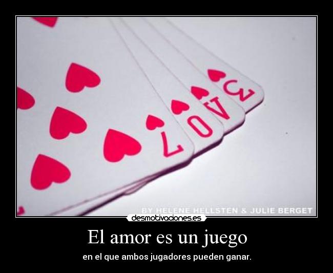 El amor es un juego - en el que ambos jugadores pueden ganar.