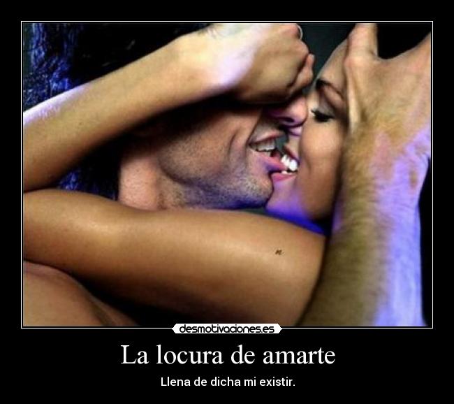 La locura de amarte - Llena de dicha mi existir.