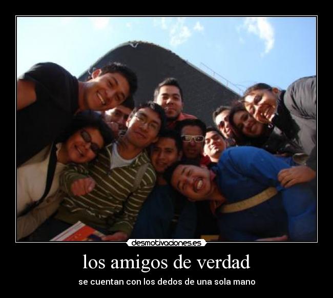 los amigos de verdad - se cuentan con los dedos de una sola mano