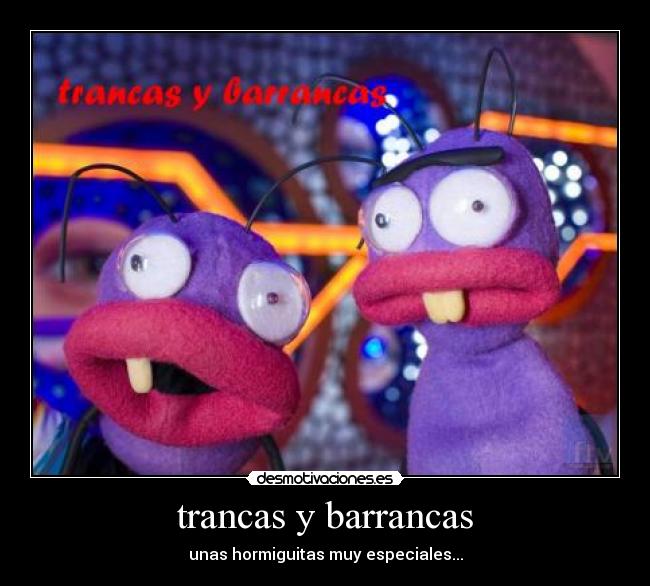 trancas y barrancas - unas hormiguitas muy especiales...
