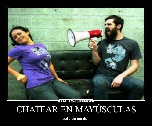 CHATEAR EN MAYÚSCULAS -