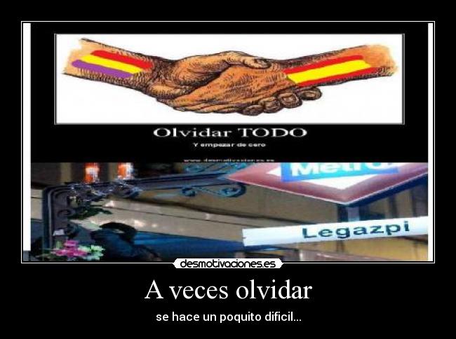 A veces olvidar - se hace un poquito dificil...