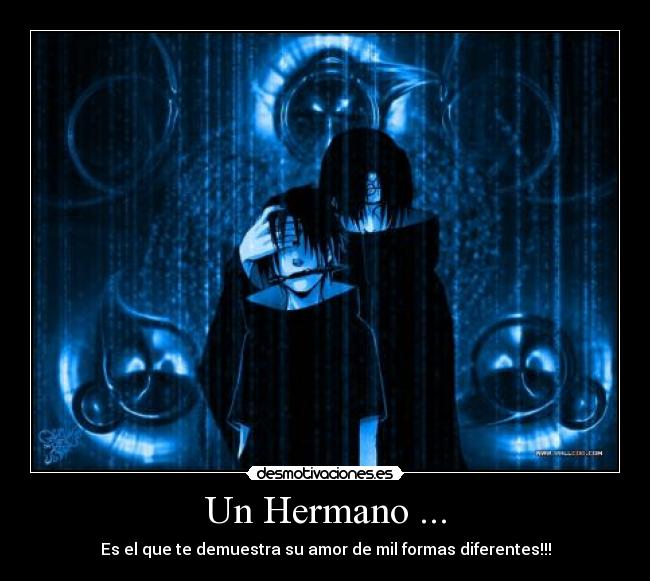 Un Hermano ... - Es el que te demuestra su amor de mil formas diferentes!!!