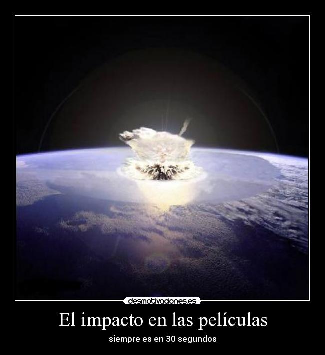 El impacto en las películas - siempre es en 30 segundos