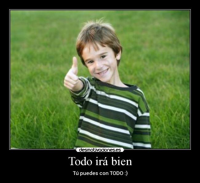 Todo irá bien - Tú puedes con TODO :)