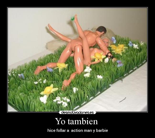 Yo tambien - hice follar a action man y barbie