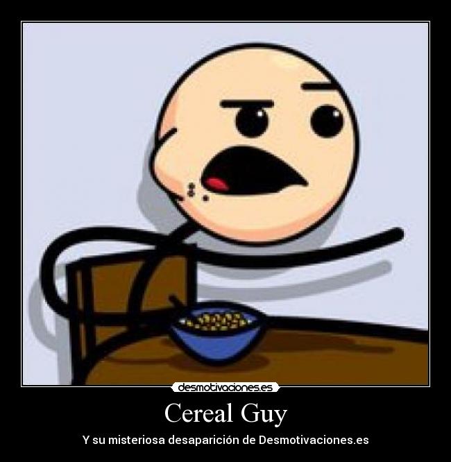 Cereal Guy - Y su misteriosa desaparición de Desmotivaciones.es