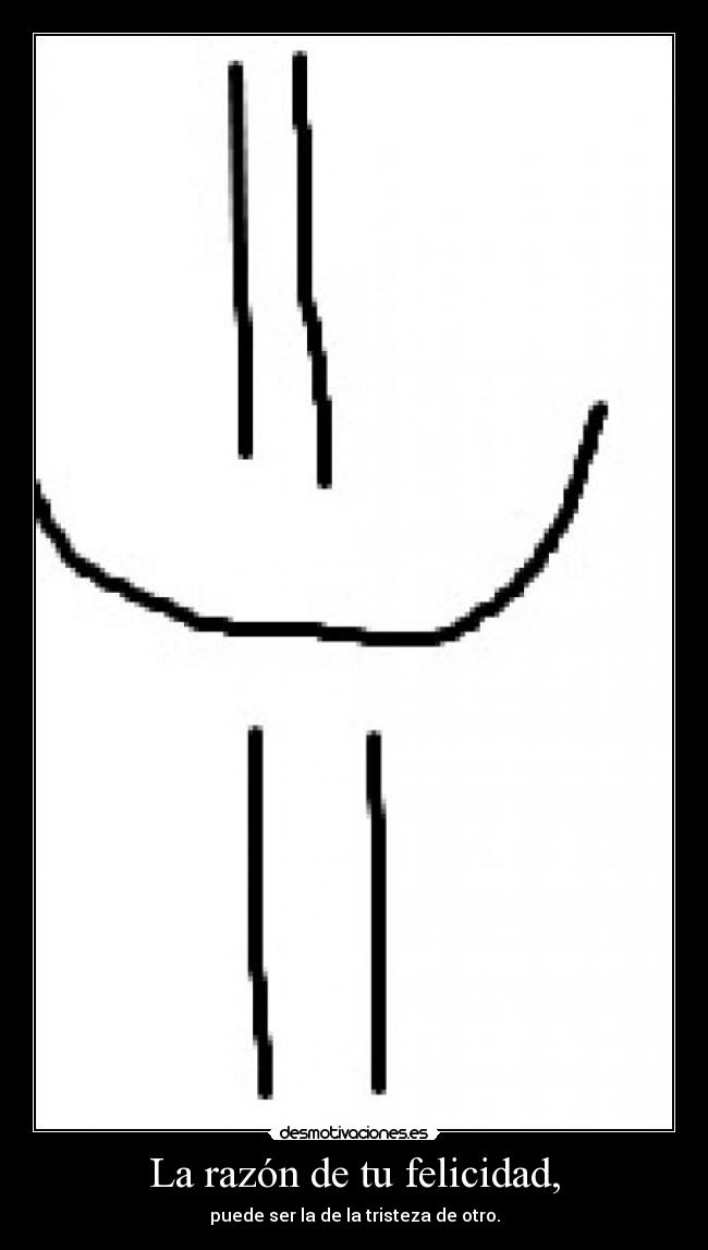 La razón de tu felicidad, -