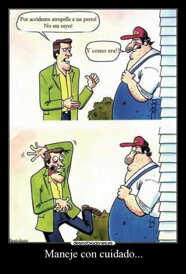Maneje con cuidado... -