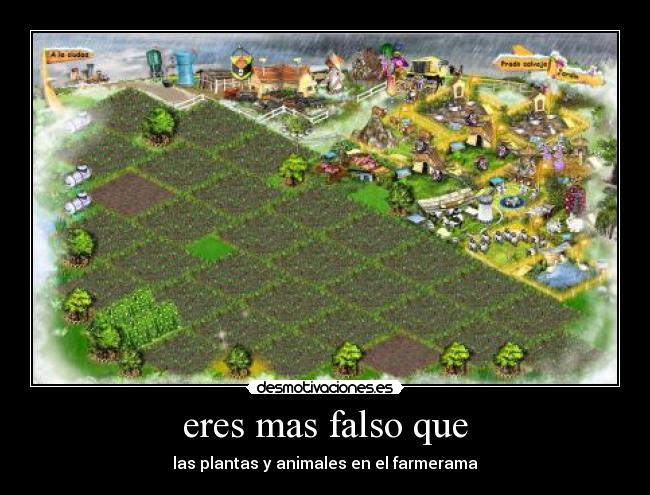 eres mas falso que - las plantas y animales en el farmerama