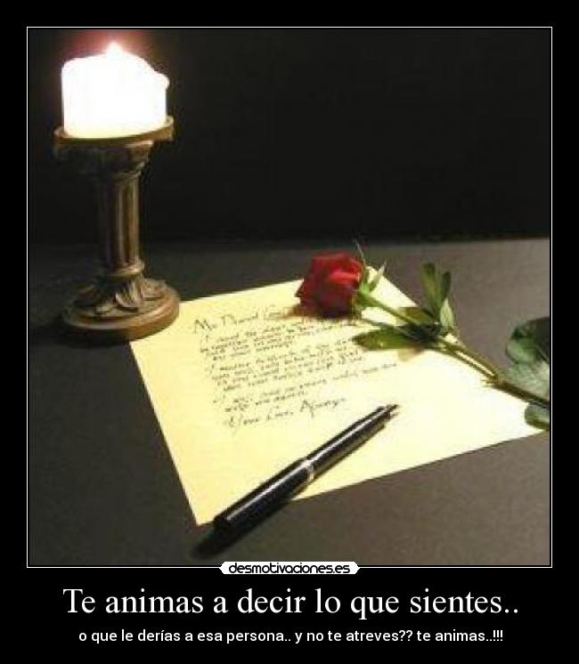 Te animas a decir lo que sientes.. - 