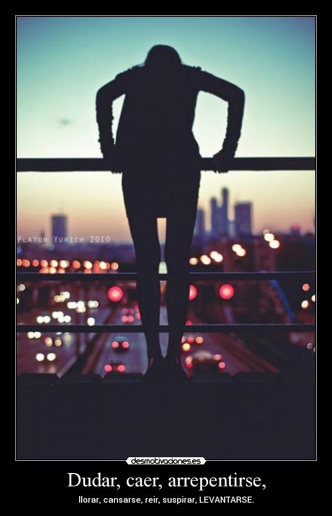 Dudar, caer, arrepentirse, -
