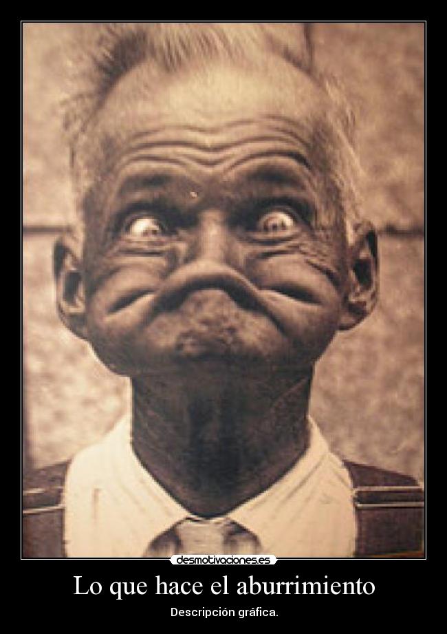 Lo que hace el aburrimiento - Descripción gráfica.