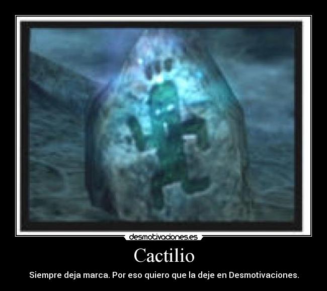 Cactilio - Siempre deja marca. Por eso quiero que la deje en Desmotivaciones.