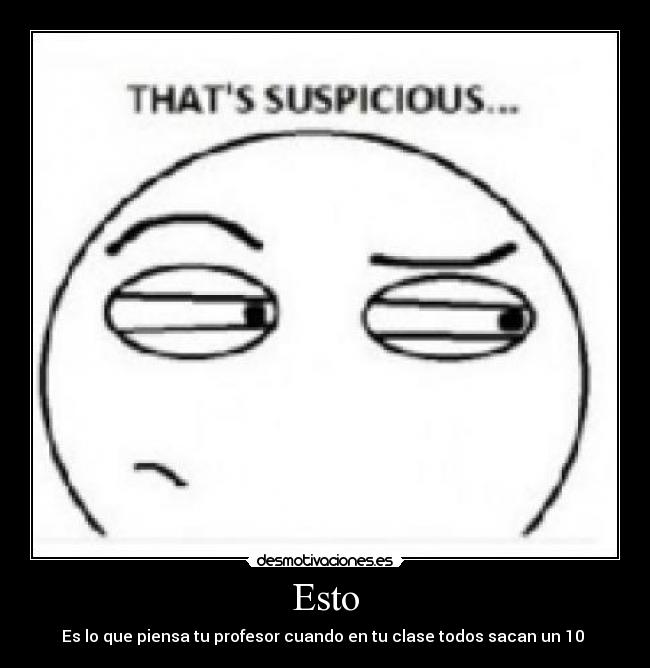 Esto - Es lo que piensa tu profesor cuando en tu clase todos sacan un 10 