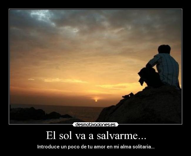 carteles amor soledad sol luz soledad solitario mensaje tristeza sentimiento omg parida quiero amo desmotivaciones