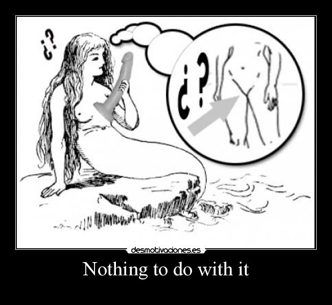 Nothing to do with it - 