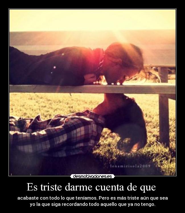 Es triste darme cuenta de que -