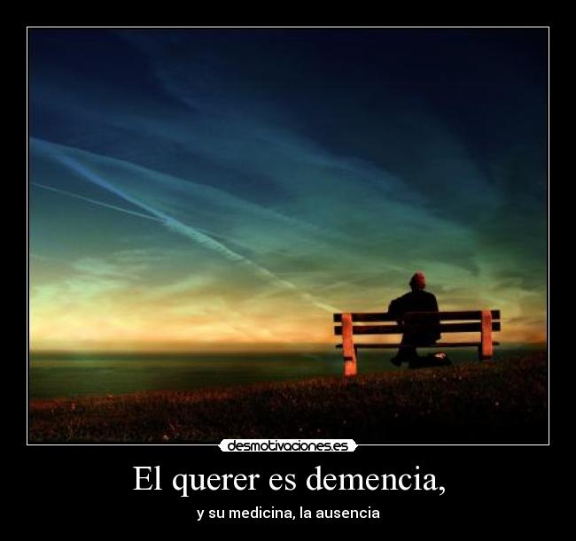 El querer es demencia, - 