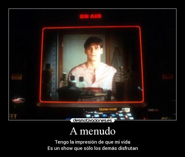 A menudo - Tengo la impresión de que mi vida
Es un show que sólo los demás disfrutan