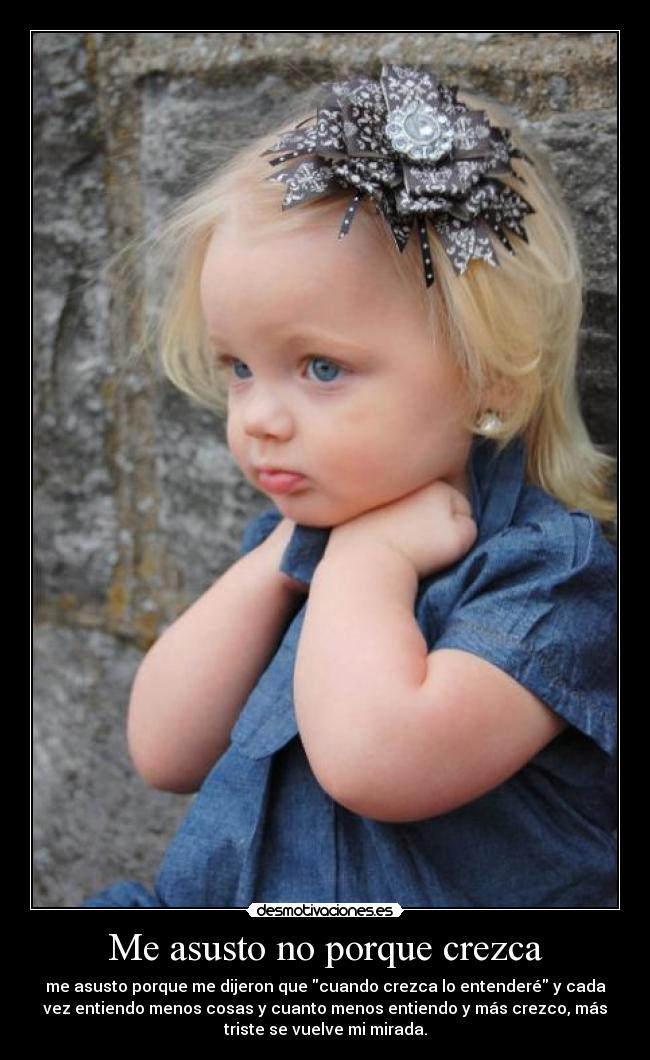 Me asusto no porque crezca -