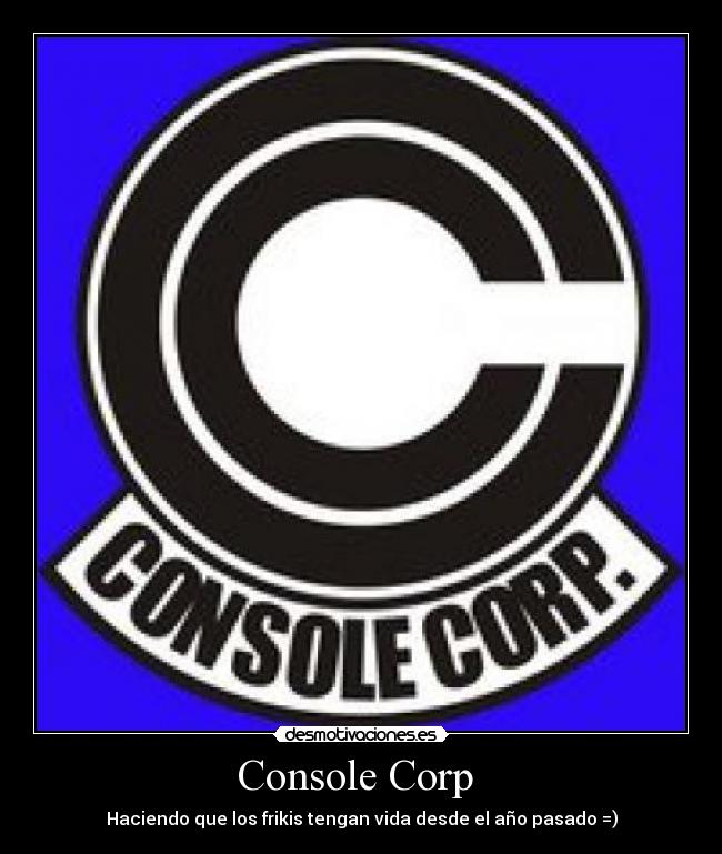 Console Corp - Haciendo que los frikis tengan vida desde el año pasado =)