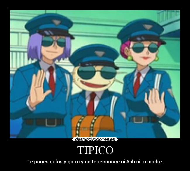 TIPICO - Te pones gafas y gorra y no te reconoce ni Ash ni tu madre.