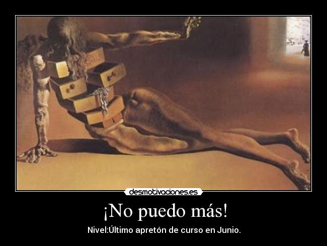 ¡No puedo más! - Nivel:Último apretón de curso en Junio.