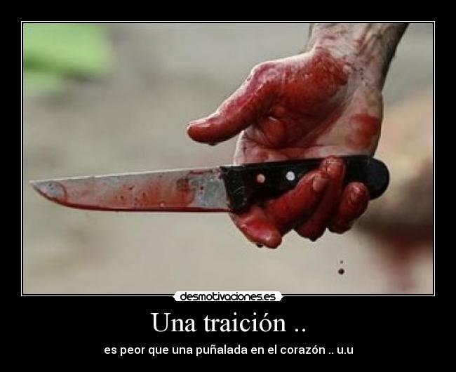 Una traición .. - es peor que una puñalada en el corazón .. u.u
