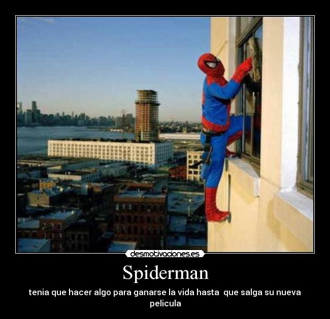 Spiderman - tenia que hacer algo para ganarse la vida hasta que salga su nueva pelicula