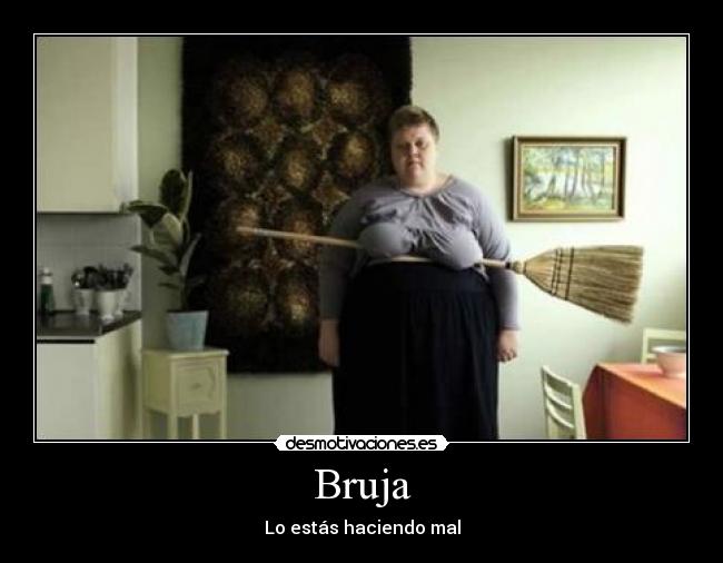 Bruja - Lo estás haciendo mal