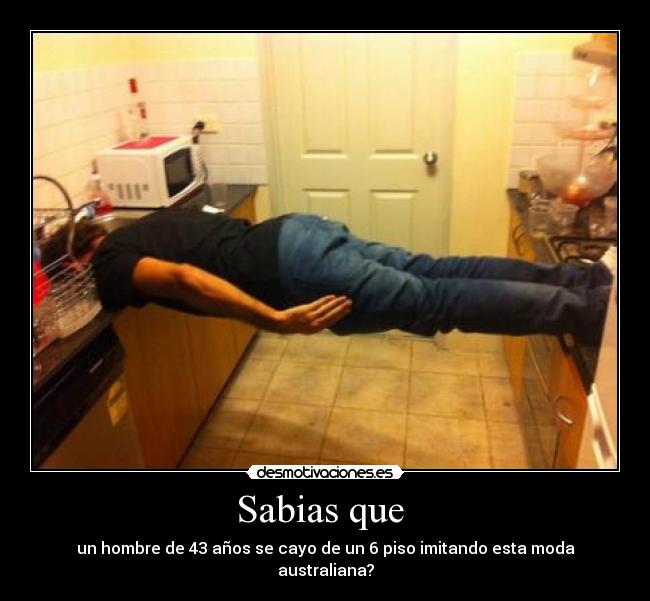 Sabias que - un hombre de 43 años se cayo de un 6 piso imitando esta moda australiana?