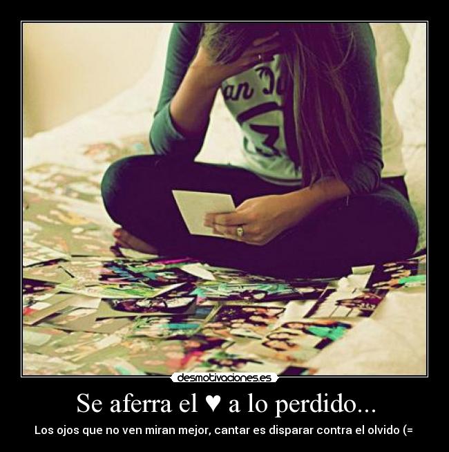 Se aferra el ♥ a lo perdido... - 