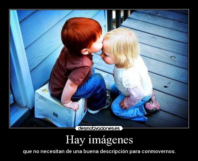 Hay imágenes - que no necesitan de una buena descripción para conmovernos.