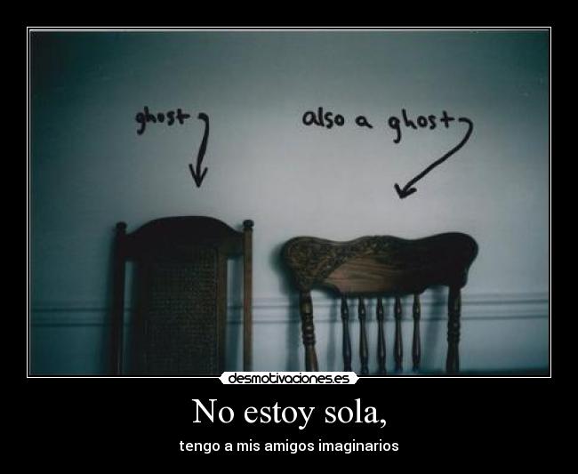 No estoy sola, - tengo a mis amigos imaginarios